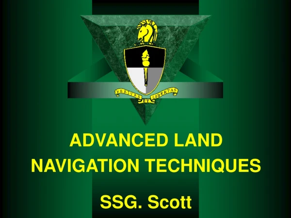 ADVANCED LAND NAVIGATION TECHNIQUES SSG. Scott