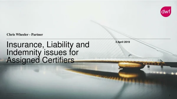 Insurance, Liability and Indemnity issues for Assigned Certifiers