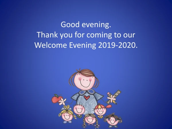 Good evening. Thank you for coming to our Welcome Evening 2019-2020.