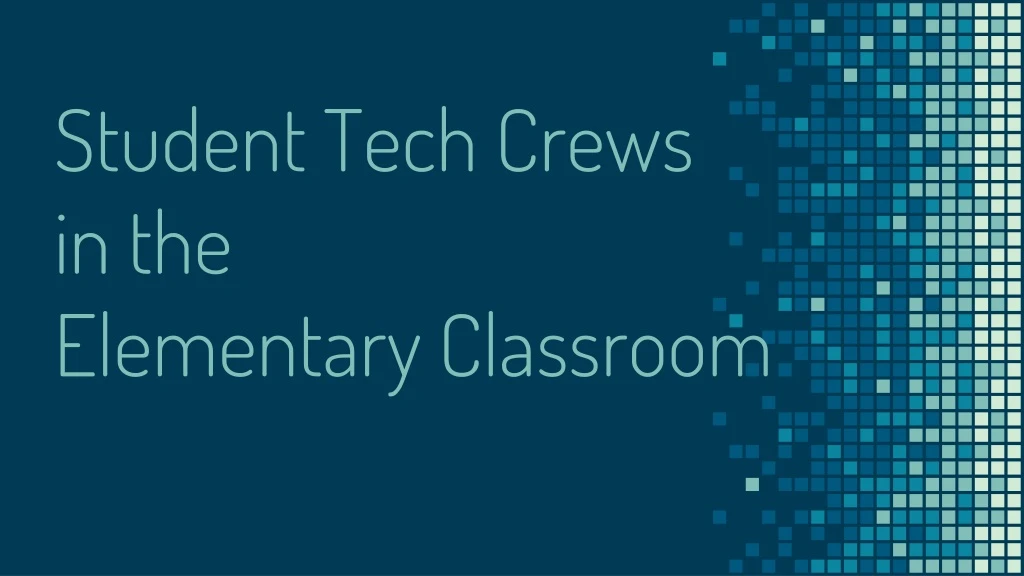 student tech crews in the elementary classroom