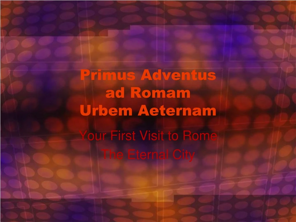 primus adventus ad romam urbem aeternam