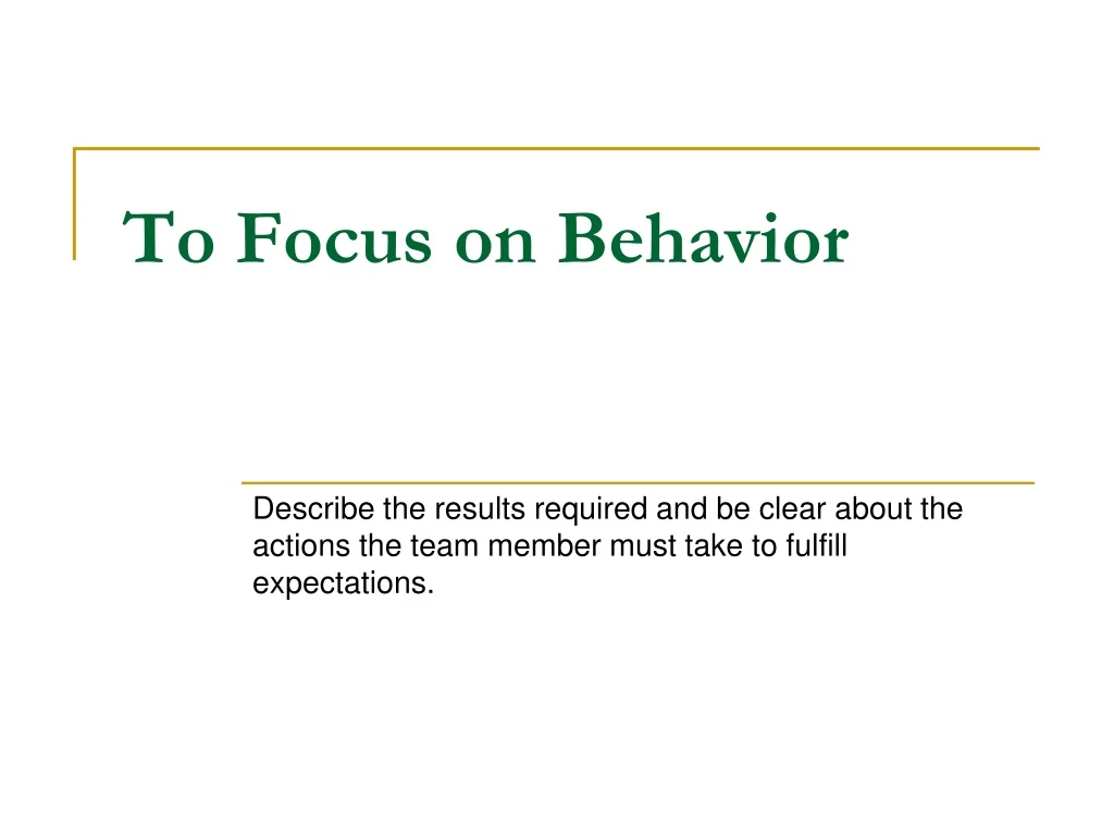 to focus on behavior
