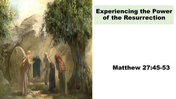 Experiencing the Power of the Resurrection