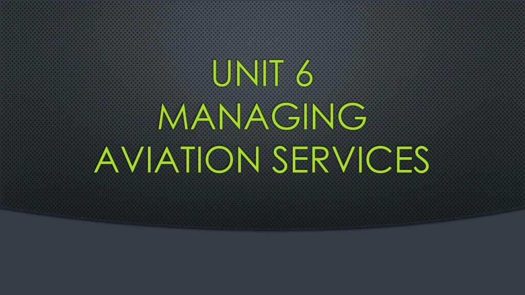 unit 6 managing aviation services