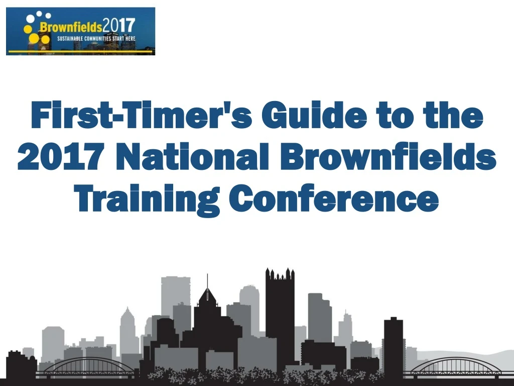 first timer s guide to the 2017 national brownfields training conference