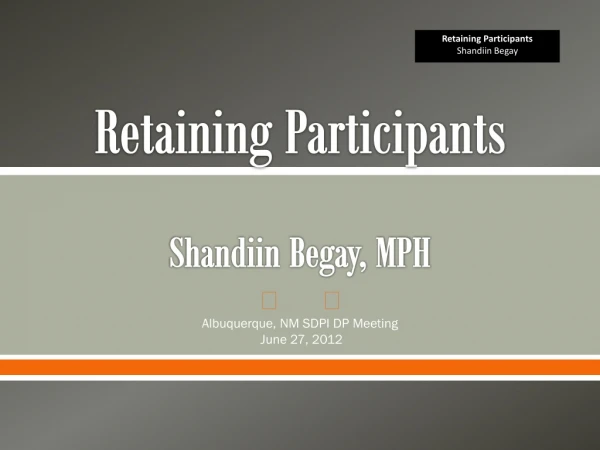 Retaining Participants Shandiin Begay, MPH