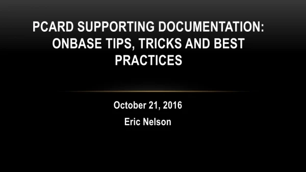 PCard Supporting Documentation: OnBase tips, tricks and best practices