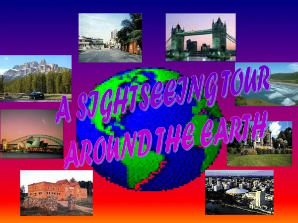 A SIGHTSEEING TOUR AROUND THE EARTH