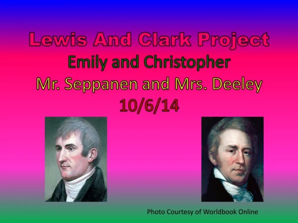 Lewis And Clark Project Emily and Christopher Mr. Seppanen and Mrs. Deeley 10/6/14