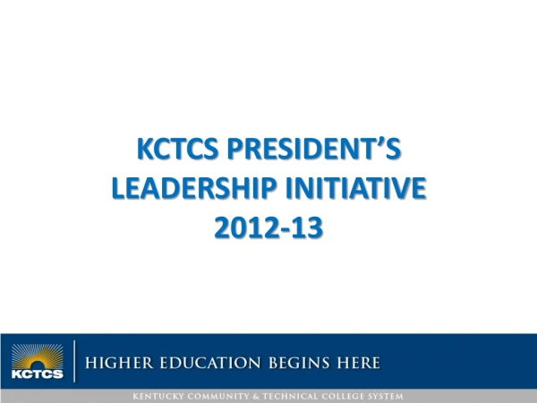 KCTCS PRESIDENT’S LEADERSHIP INITIATIVE 2012-13