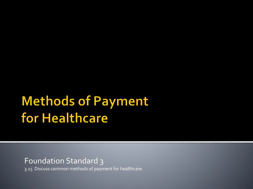 foundation standard 3 3 15 discuss common methods of payment for healthcare