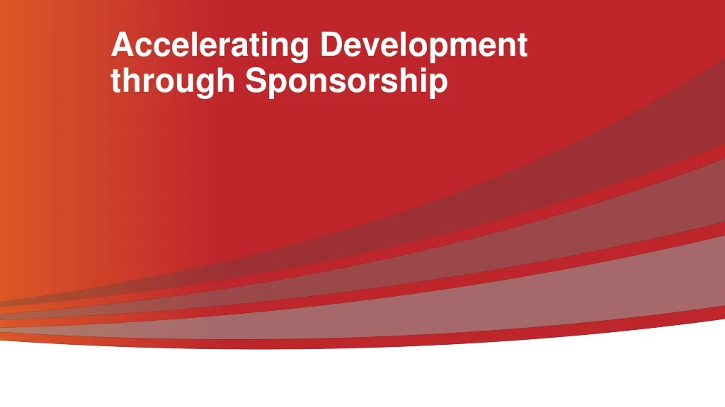 accelerating development through sponsorship