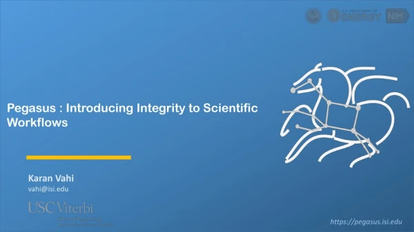 Pegasus : Introducing Integrity to Scientific Workflows