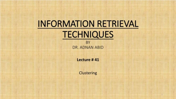 INFORMATION RETRIEVAL TECHNIQUES BY DR . ADNAN ABID