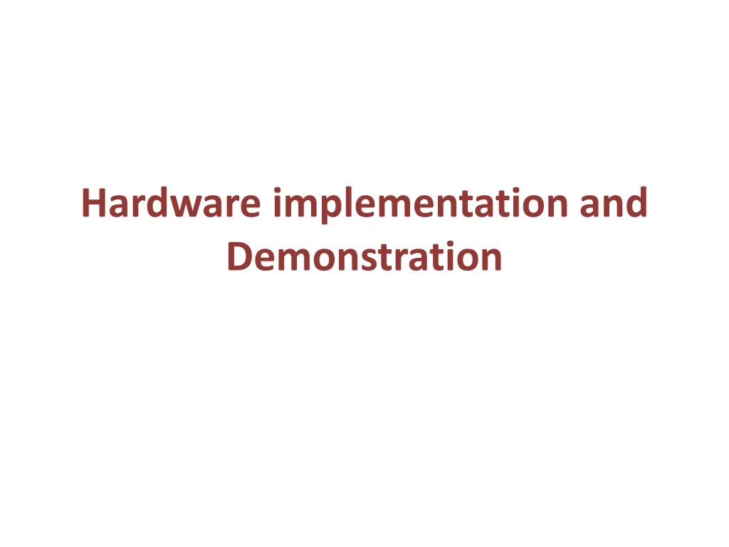 hardware implementation and demonstration