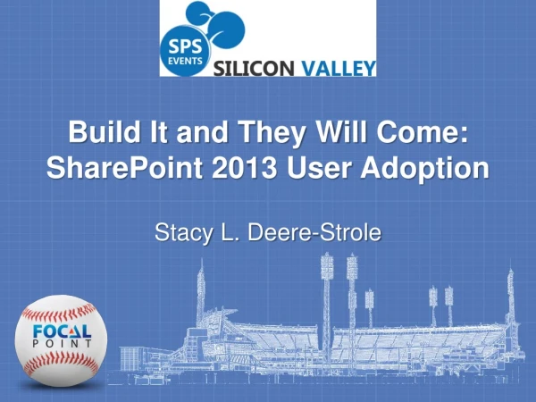 Build It and They Will Come: SharePoint 2013 User Adoption
