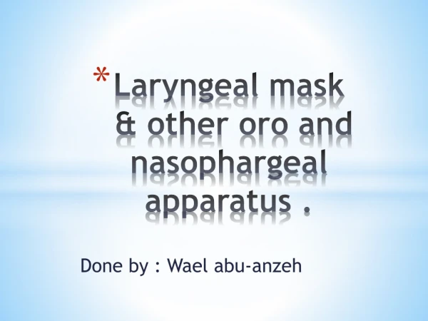 Laryngeal mask &amp; other oro and nasophargeal apparatus .