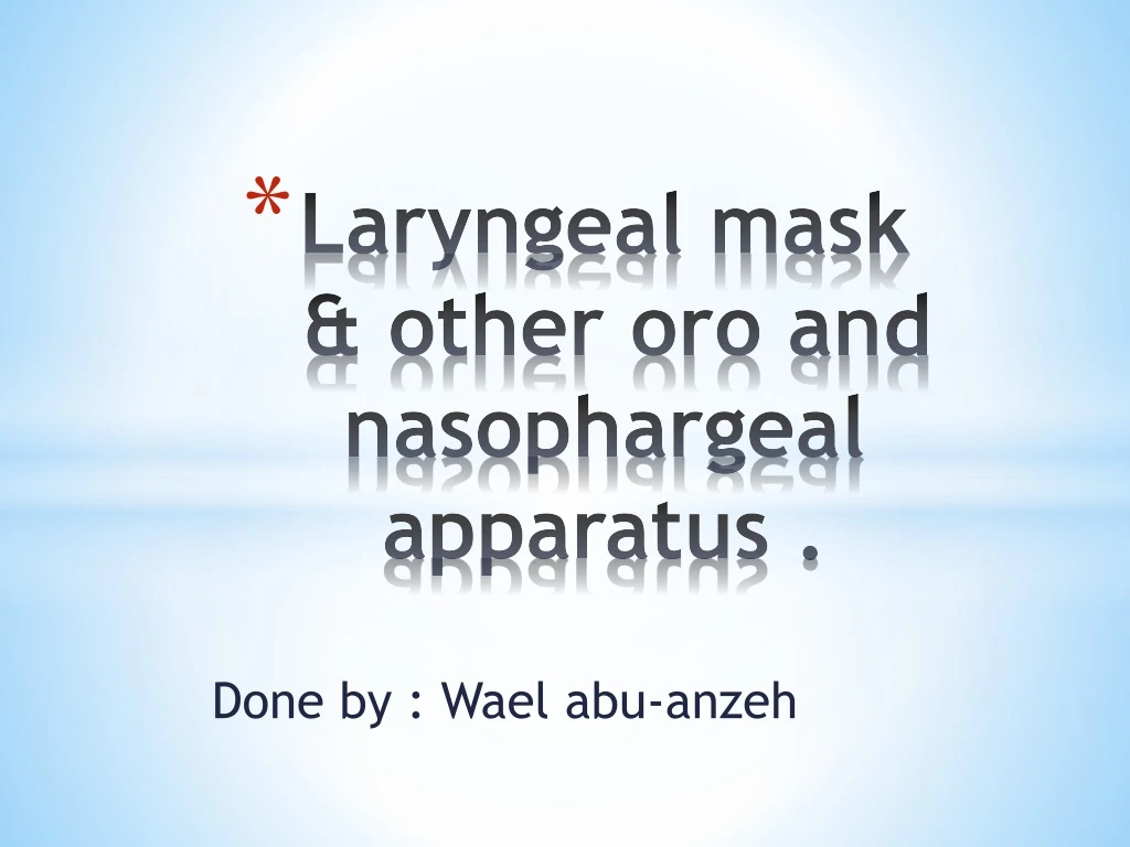laryngeal mask other oro and nasophargeal apparatus
