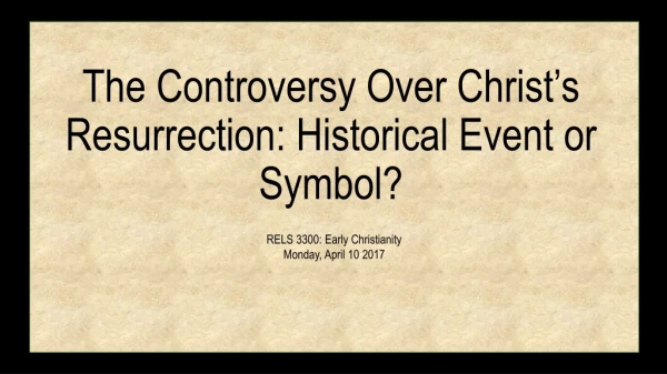 The Controversy Over Christ’s Resurrection: Historical Event or Symbol?
