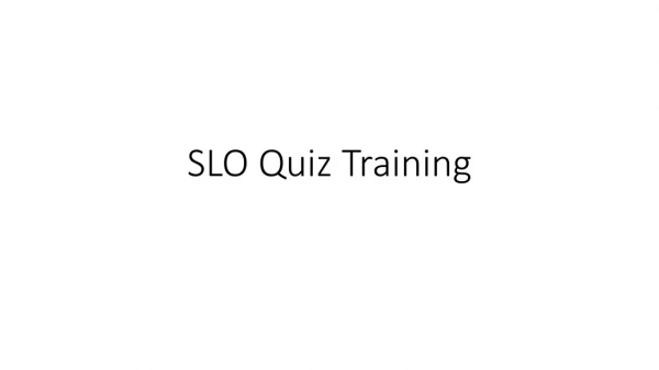 SLO Quiz Training
