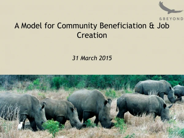 A Model for Community Beneficiation &amp; Job Creation 31 March 2015