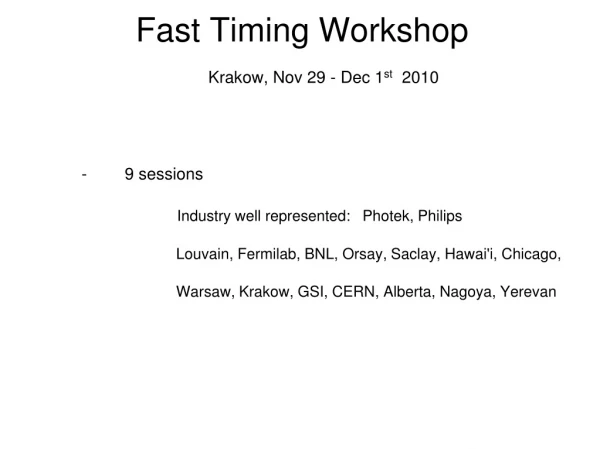 Fast Timing Workshop Krakow, Nov 29 - Dec 1 st 2010