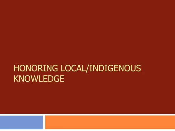 Honoring Local/indigenous knowledge