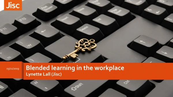 B lended learning in the workplace Lynette Lall ( J isc )