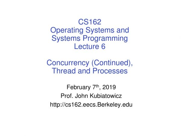 February 7 th , 2019 Prof. John Kubiatowicz cs162.eecs.Berkeley