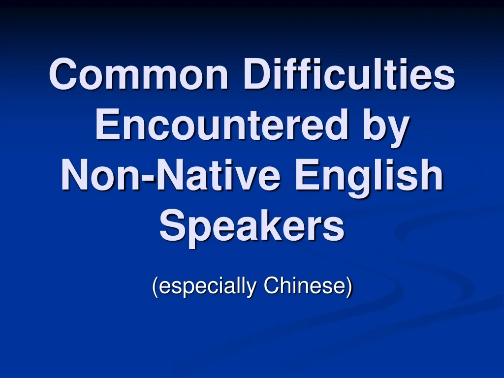 common difficulties encountered by non native english speakers