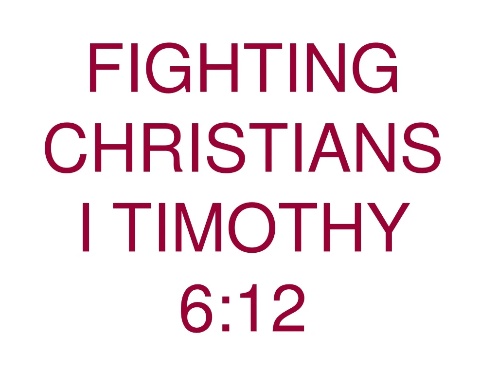fighting christians i timothy 6 12