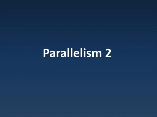 Parallelism 2