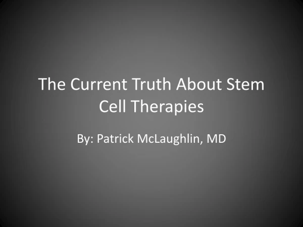 The Current Truth About Stem Cell Therapies
