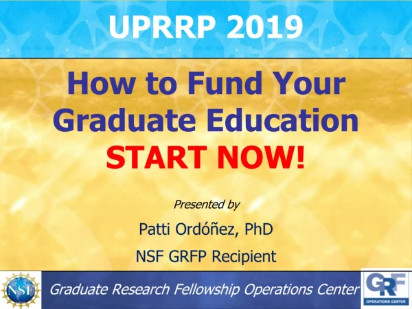 UPRRP 2019 How to Fund Your Graduate Education START NOW!
