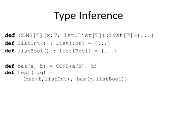 Type Inference def CONS[T]( x:T , lst:List [T]):List[T]={...}