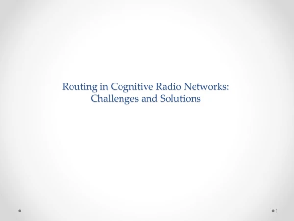 Routing in Cognitive Radio Networks: Challenges and Solutions