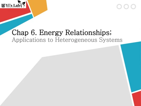 Chap 6. Energy Relationships; Applications to Heterogeneous Systems