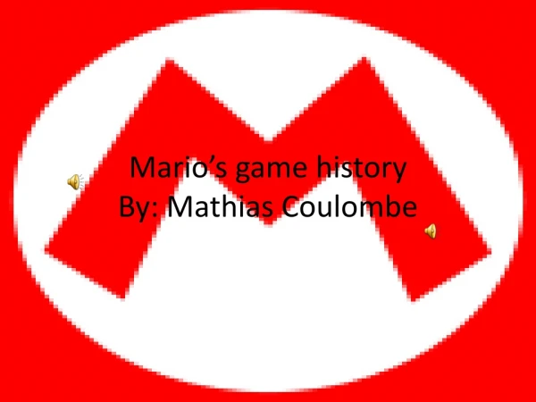 Mario’s game history By: Mathias Coulombe