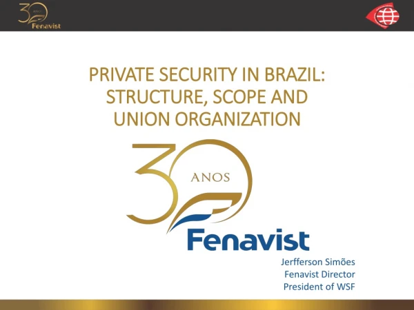 PRIVATE SECURITY IN BRAZIL: STRUCTURE, SCOPE AND UNION ORGANIZATION