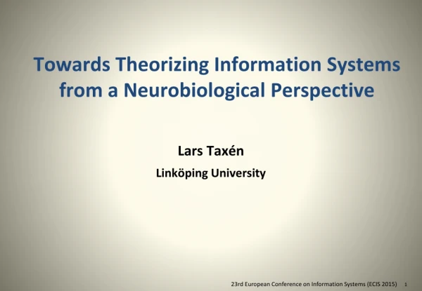 Towards Theorizing Information Systems from a Neurobiological Perspective