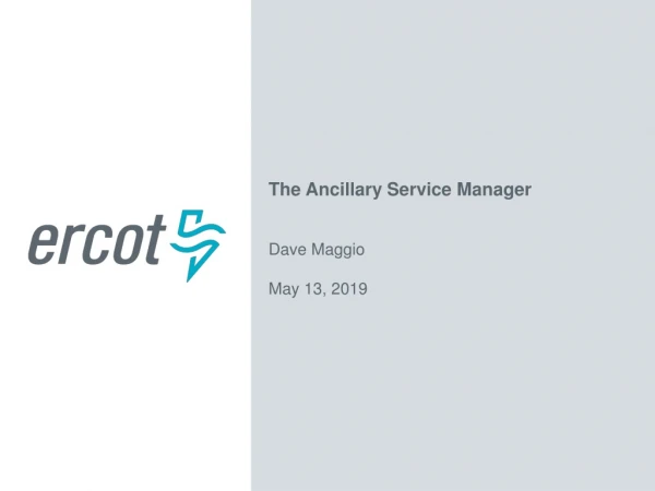 The Ancillary Service Manager Dave Maggio May 13, 2019
