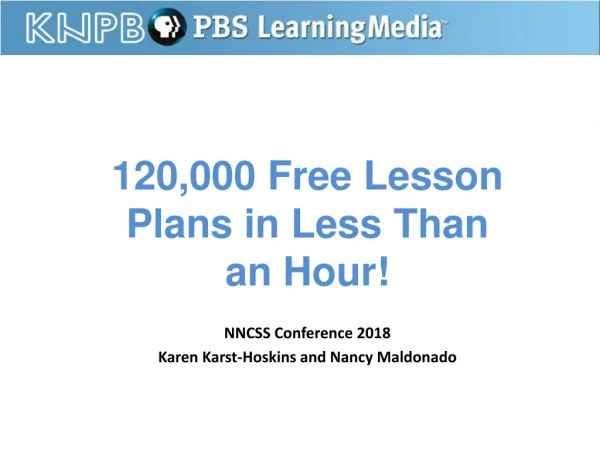 120,000 Free Lesson Plans in L ess T han an Hour! NNCSS Conference 2018