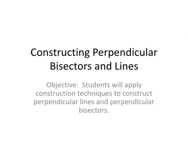 Constructing Perpendicular Bisectors and Lines