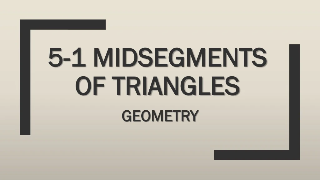 Ppt 5 1 Midsegments Of Triangles Powerpoint Presentation Free Download Id8886020 1124