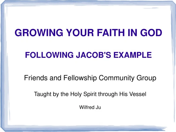 GROWING YOUR FAITH IN GOD FOLLOWING JACOB'S EXAMPLE