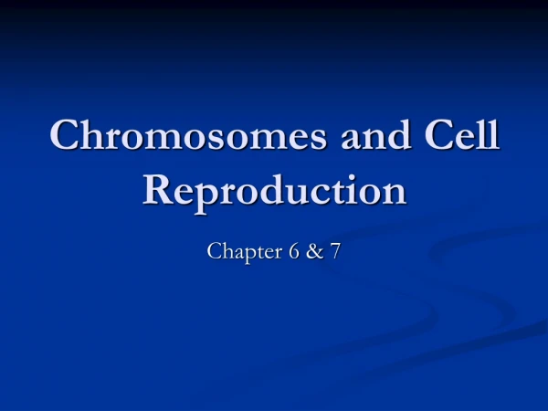 Chromosomes and Cell Reproduction