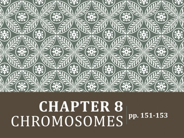 CHAPTER 8 Chromosomes