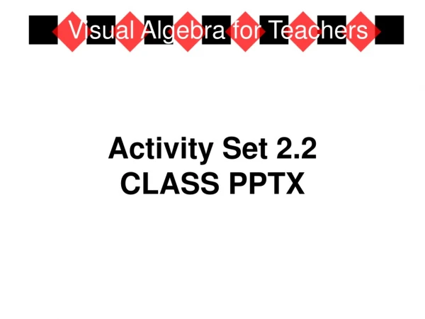 Activity Set 2.2 CLASS PPTX