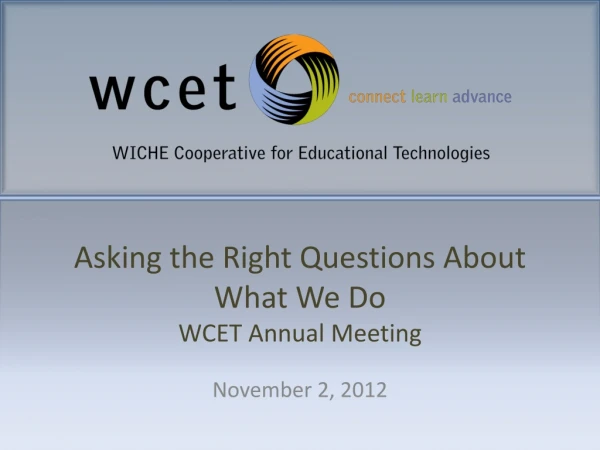Asking the Right Questions About What We Do WCET Annual Meeting