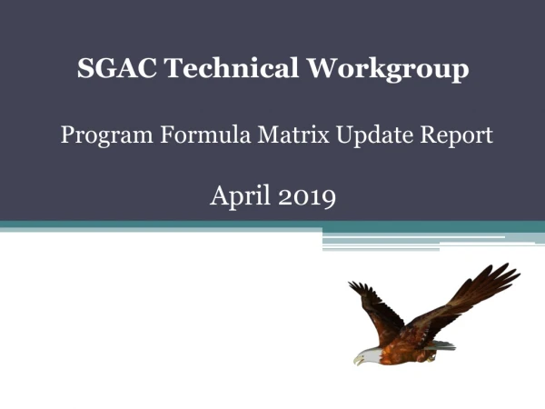 SGAC Technical Workgroup Program Formula Matrix Update Report April 2019